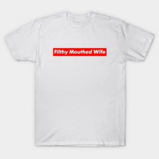 Filthy Mouthed Wife - #FilthyMouthedWife T-Shirt